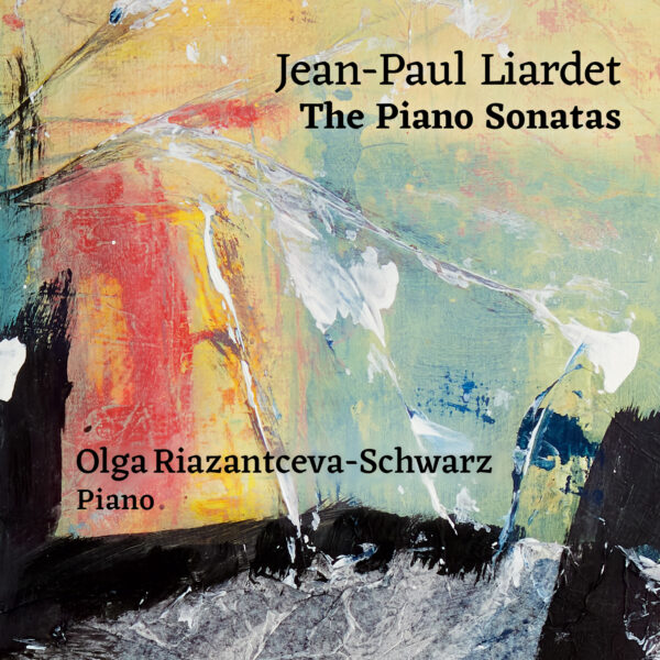 Olga Riazantceva-Schwarz - Jean–Paul Liardet: The Piano Sonatas